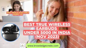 1 Best True Wireless Earbuds Under 5000 In India (Dec 2023)